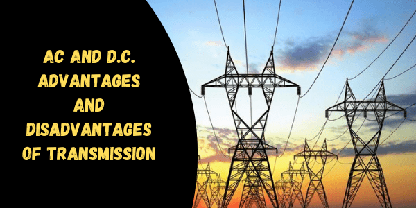 Advantages & Disadvantages of AC and DC Power Transmission